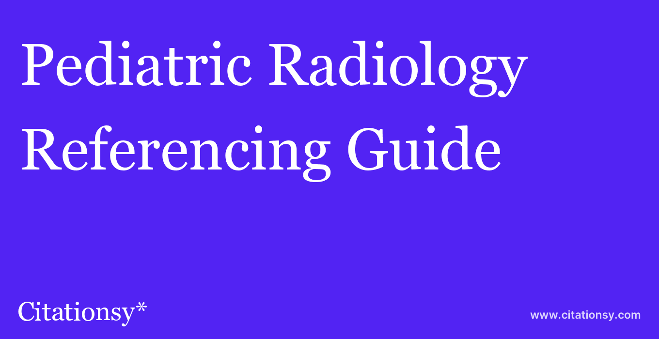 cite Pediatric Radiology  — Referencing Guide